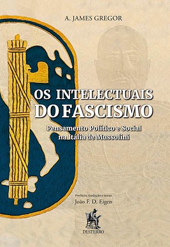 Os Intelectuais do Fascismo: Pensamento Político e Social na Itália de Mussolini